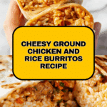 Cheesy Ground Chicken and Rice Burritos Recipe